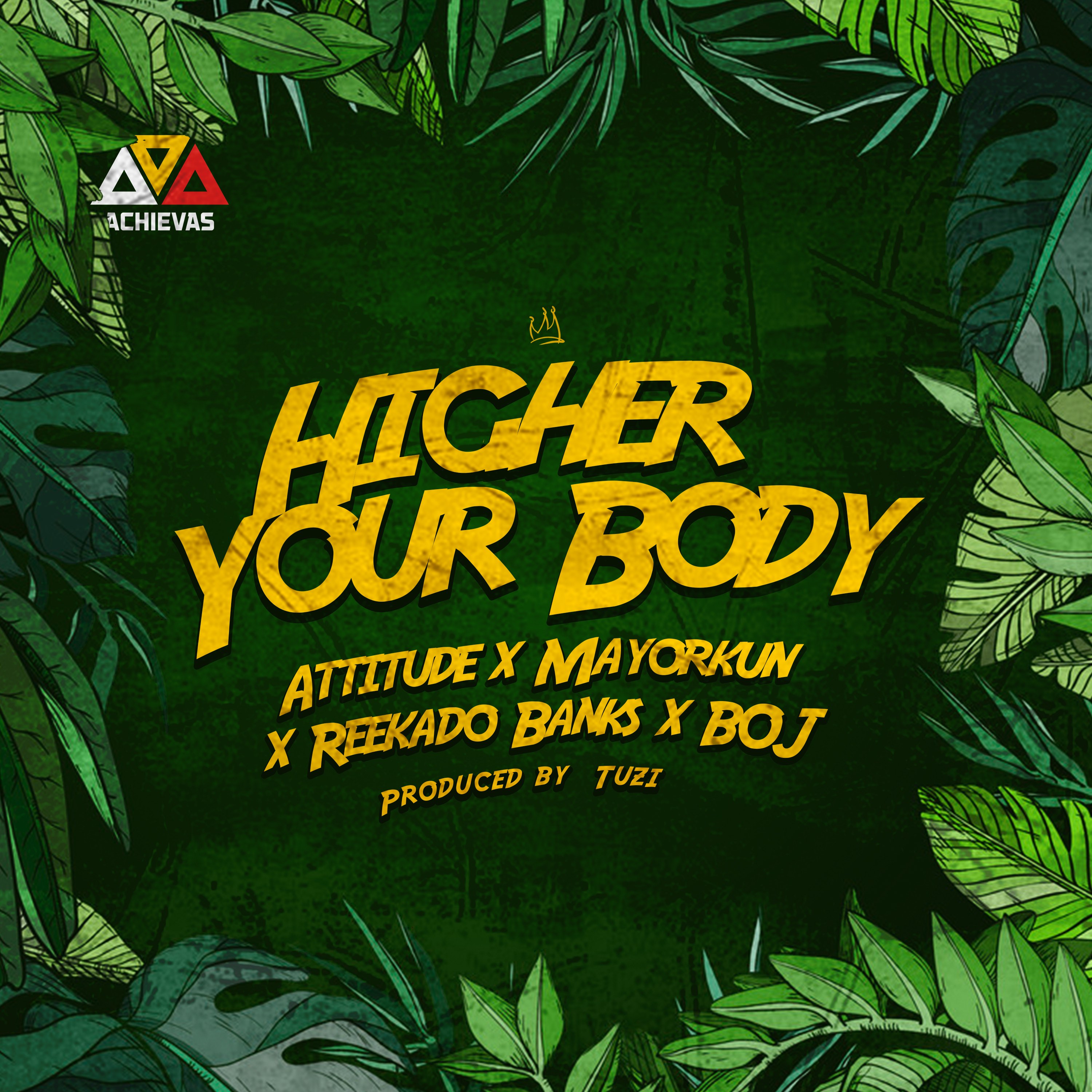 New Music: “Higher Your Body” – Attitude ft Mayorkun, Reekado Banks & BOJ