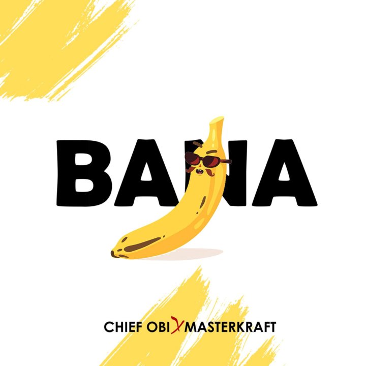 New Music: “Bana” – Chief Obi ft Masterkraft