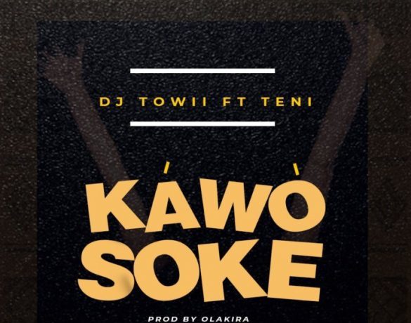 #NewMusic: Kawo Soke – DJ Towii Featuring Teni