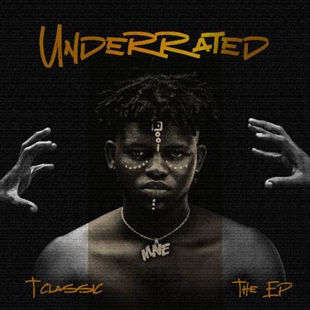 T-Classic Drops EP, Documentary Visual Project “Underrated”